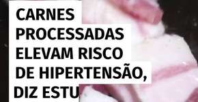 Carnes processadas elevam risco de hipertensão, diz estudo