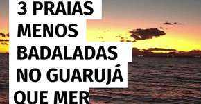 3 praias menos badaladas no Guarujá que merecem sua visita