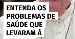 Entenda os problemas de saúde que levaram à morte do Papa Francisco