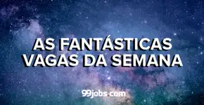 As Fantásticas Vagas da Semana! (L’Oréal, 99jobs, Raízen…)