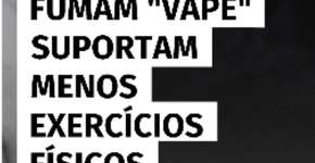Jovens que fumam vape suportam menos exercícios físicos