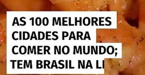 As 100 melhores cidades para comer no mundo; tem brasileira na lista