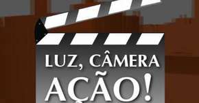 Luz, Câmera, Ação… Muita Ação