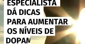 Especialista dá dicas para aumentar os níveis de dopamina