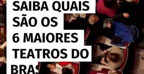 Saiba quais são os 6 maiores teatros do Brasil