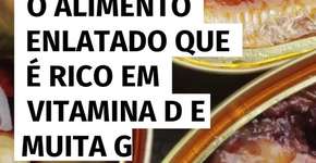 O alimento enlatado que é rico em vitamina D e muita gente não sabe