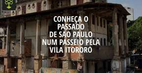 Conheça o passado de São Paulo em um passeio pela Vila Itororó