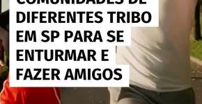 Encontre sua tribo em SP: grupos que conectam pessoas e criam amizades