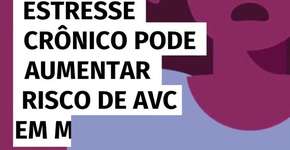 Estresse crônico pode aumentar risco de AVC em mulheres, aponta estudo