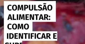 Compulsão alimentar: como identificar e superar esse transtorno