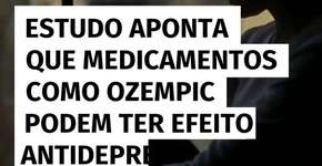 Estudo descobre que medicamentos como ozempic podem ter efeito antidepressivo