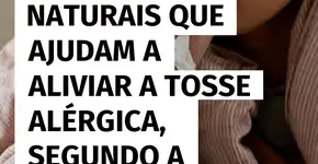 3 soluções naturais para aliviar a tosse alérgica com apoio da ciência