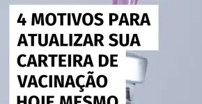 4 razões para atualizar sua carteira de vacinação hoje mesmo