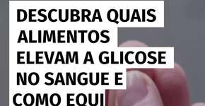 Descubra quais alimentos elevam a glicose no sangue e como equilibrar sua dieta
