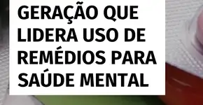 Millennials e geração Z lideram uso de remédios para saúde mental