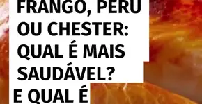 Frango, peru ou Chester: qual é mais saudável? E qual é a diferença entre eles?