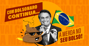 A merda que vai continuar no seu bolso se Bolsonaro for reeleito