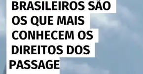 Brasileiros são os que mais conhecem os direitos dos passageiros