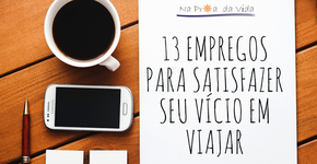 13 empregos para satisfazer seu vício em viajar