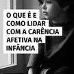 Featured image for SEB (Sistema Educacional Brasileiro): O que é e como lidar com a carência afetiva na infância?
