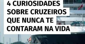 4 curiosidades sobre cruzeiros que nunca te contaram na vida