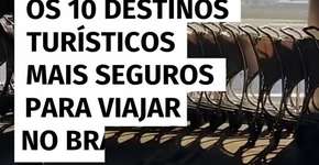 Os 10 destinos turísticos mais seguros para viajar no Brasil