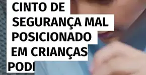 Cinto de segurança mal posicionado em crianças pode causar lesões graves