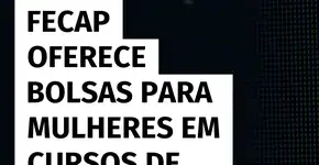 Fecap abre inscrições para bolsas integrais destinadas a mulheres na área de tecnologia