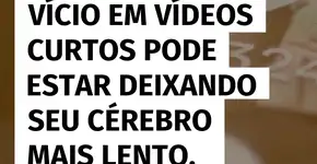 Estudo revela que vício em vídeos curtos pode afetar o cérebro e reduzir o foco