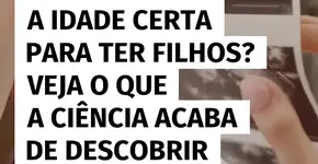 Qual é a idade ideal para ter filhos? Veja o que a ciência revela