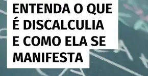 Entenda o que é discalculia e como ela se manifesta!