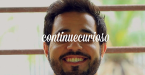 “Continue Curioso”: uma websérie sobre pessoas que trabalham com o que gostam