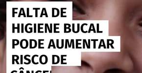 Falta de higiene bucal pode aumentar risco de câncer de cabeça e pescoço