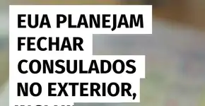 EUA planejam fechar consulados no exterior, incluindo no Brasil