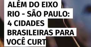 Além do eixo Rio – São Paulo: 4 cidades brasileiras diferentes para você curtir a vida noturna