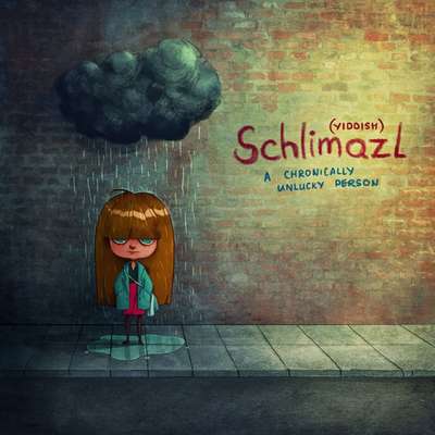 Schlimazl, do Ídiche: Uma pessoa com azar crônico.