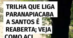 Trilha que liga Paranapiacaba a Santos é reaberta; veja como acessar