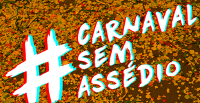 #CarnavalSemAssédio luta pelo fim da violência contra a mulher