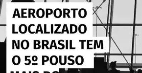 Aeroporto localizado no Brasil tem o 5º pouso mais bonito do mundo; veja lista