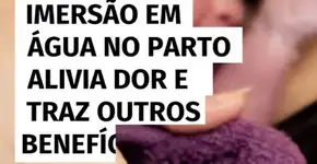 Imersão em água no parto alivia dor e traz outros benefícios, aponta estudo
