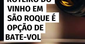 Roteiro do Vinho em São Roque é opção de bate e volta no Carnaval