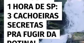 A menos de 1h de SP: 3 cachoeiras escondidas pra renovar as energias