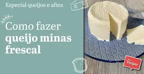 Veja como fazer queijo minas frescal