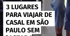 3 lugares para viajar de casal em São Paulo sem gastar muito