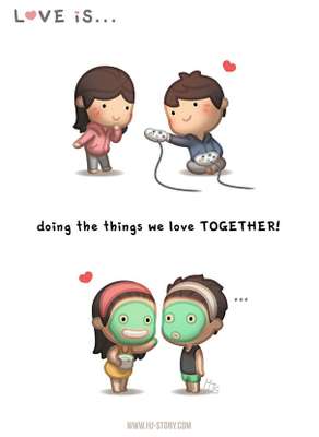 Amar é... fazer as coisas que gostamos juntos.