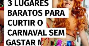 3 lugares baratos para curtir o carnaval sem gastar muito