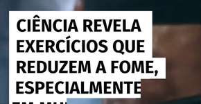 Ciência revela exercícios que reduzem a fome, especialmente em mulheres