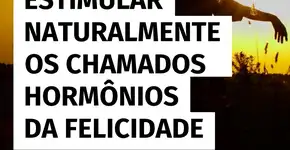 Como estimular os hormônios do bem-estar de forma natural