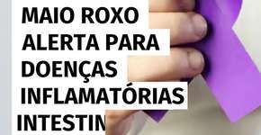 Maio roxo alerta para doenças inflamatórias intestinais e autoimunes que afetam milhões