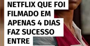 Drama da Netflix gravado em tempo recorde conquista o público